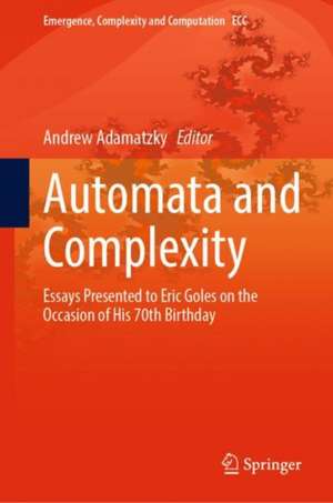 Automata and Complexity: Essays Presented to Eric Goles on the Occasion of His 70th Birthday de Andrew Adamatzky