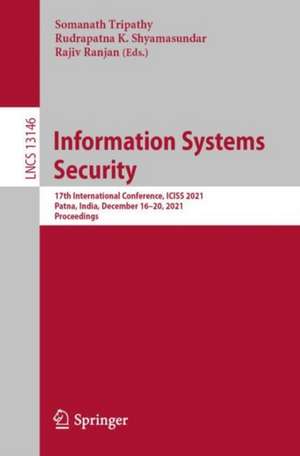 Information Systems Security: 17th International Conference, ICISS 2021, Patna, India, December 16–20, 2021, Proceedings de Somanath Tripathy