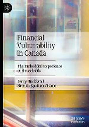 Financial Vulnerability in Canada: The Embedded Experience of Households de Jerry Buckland