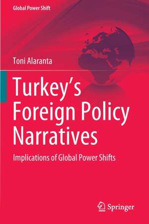 Turkey’s Foreign Policy Narratives: Implications of Global Power Shifts de Toni Alaranta