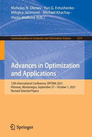 Advances in Optimization and Applications: 12th International Conference, OPTIMA 2021, Petrovac, Montenegro, September 27 – October 1, 2021, Revised Selected Papers de Nicholas N. Olenev