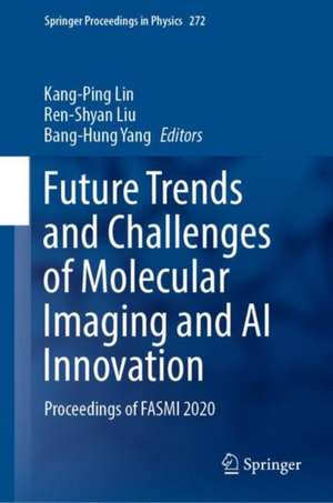 Future Trends and Challenges of Molecular Imaging and AI Innovation: Proceedings of FASMI 2020 de Kang-Ping Lin