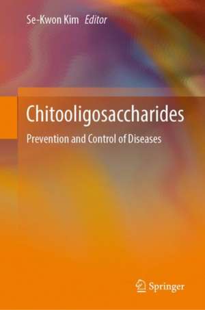 Chitooligosaccharides: Prevention and Control of Diseases de Se-Kwon Kim