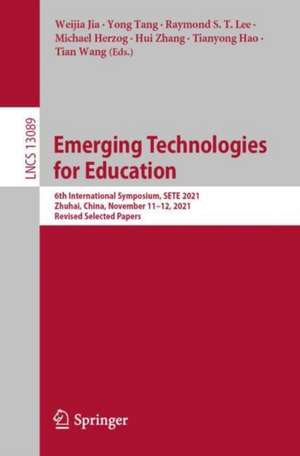 Emerging Technologies for Education: 6th International Symposium, SETE 2021, Zhuhai, China, November 11–12, 2021, Revised Selected Papers de Weijia Jia