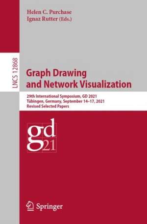 Graph Drawing and Network Visualization: 29th International Symposium, GD 2021, Tübingen, Germany, September 14–17, 2021, Revised Selected Papers de Helen C. Purchase