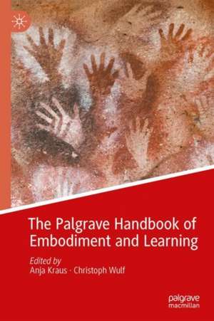 The Palgrave Handbook of Embodiment and Learning de Anja Kraus