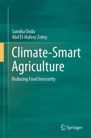 Climate-Smart Agriculture: Reducing Food Insecurity de Samiha Ouda