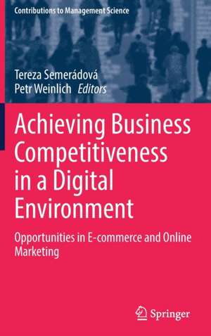 Achieving Business Competitiveness in a Digital Environment: Opportunities in E-commerce and Online Marketing de Tereza Semerádová