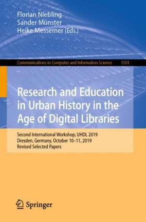 Research and Education in Urban History in the Age of Digital Libraries: Second International Workshop, UHDL 2019, Dresden, Germany, October 10–11, 2019, Revised Selected Papers de Florian Niebling