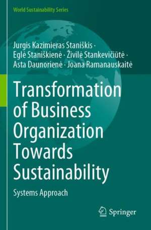 Transformation of Business Organization Towards Sustainability: Systems Approach de Jurgis Kazimieras Staniškis