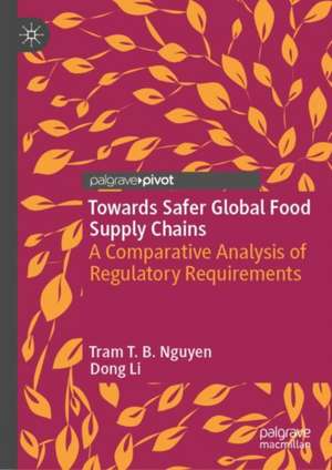 Towards Safer Global Food Supply Chains: A Comparative Analysis of Regulatory Requirements de Tram T. B. Nguyen