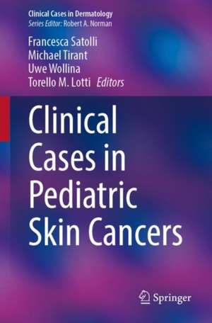 Clinical Cases in Pediatric Skin Cancers de Francesca Satolli