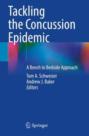 Tackling the Concussion Epidemic: A Bench to Bedside Approach de Tom A. Schweizer