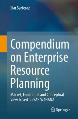 Compendium on Enterprise Resource Planning: Market, Functional and Conceptual View based on SAP S/4HANA de Siar Sarferaz