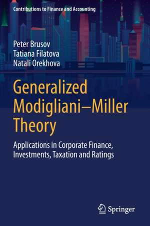 Generalized Modigliani–Miller Theory: Applications in Corporate Finance, Investments, Taxation and Ratings de Peter Brusov