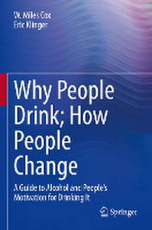 Why People Drink; How People Change: A Guide to Alcohol and People’s Motivation for Drinking It de W. Miles Cox