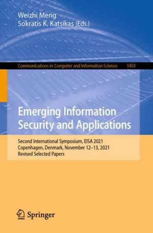 Emerging Information Security and Applications: Second International Symposium, EISA 2021, Copenhagen, Denmark, November 12-13, 2021, Revised Selected Papers de Weizhi Meng