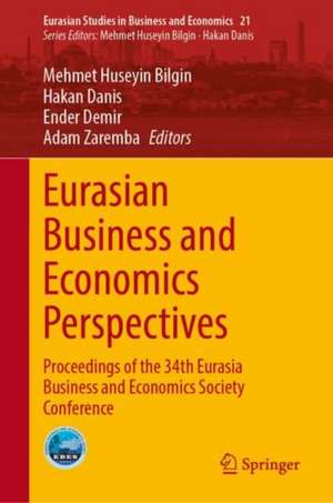 Eurasian Business and Economics Perspectives: Proceedings of the 34th Eurasia Business and Economics Society Conference de Mehmet Huseyin Bilgin