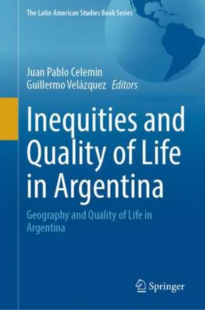 Inequities and Quality of Life in Argentina: Geography and Quality of Life in Argentina de Juan Pablo Celemin