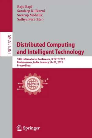 Distributed Computing and Intelligent Technology: 18th International Conference, ICDCIT 2022, Bhubaneswar, India, January 19–23, 2022, Proceedings de Raju Bapi