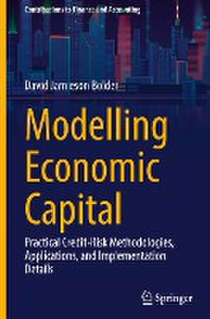 Modelling Economic Capital: Practical Credit-Risk Methodologies, Applications, and Implementation Details de David Jamieson Bolder