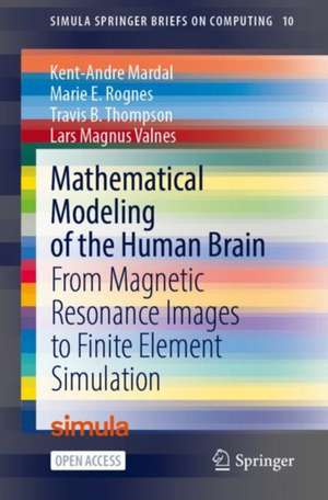 Mathematical Modeling of the Human Brain: From Magnetic Resonance Images to Finite Element Simulation de Kent-André Mardal