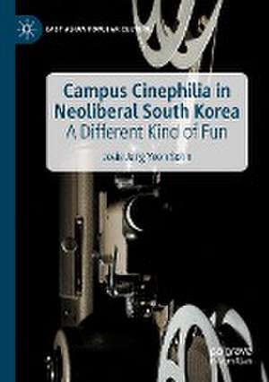 Campus Cinephilia in Neoliberal South Korea: A Different Kind of Fun de Josie Jung Yeon Sohn