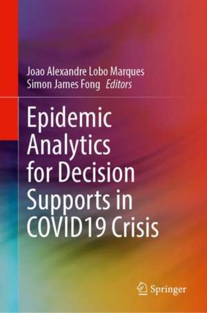 Epidemic Analytics for Decision Supports in COVID19 Crisis de Joao Alexandre Lobo Marques