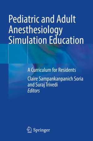 Pediatric and Adult Anesthesiology Simulation Education: A Curriculum for Residents de Claire Sampankanpanich Soria