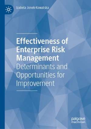 Effectiveness of Enterprise Risk Management: Determinants and Opportunities for Improvement de Izabela Jonek-Kowalska