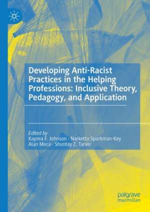 Developing Anti-Racist Practices in the Helping Professions: Inclusive Theory, Pedagogy, and Application de Kaprea F. Johnson