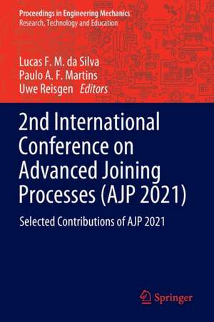 2nd International Conference on Advanced Joining Processes (AJP 2021): Selected Contributions of AJP 2021 de Lucas F. M. da Silva