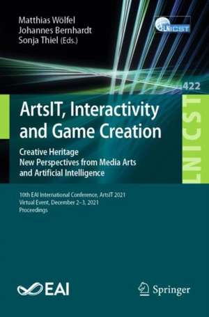 ArtsIT, Interactivity and Game Creation: Creative Heritage. New Perspectives from Media Arts and Artificial Intelligence. 10th EAI International Conference, ArtsIT 2021, Virtual Event, December 2-3, 2021, Proceedings de Matthias Wölfel