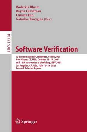 Software Verification: 13th International Conference, VSTTE 2021, New Haven, CT, USA, October 18–19, 2021, and 14th International Workshop, NSV 2021, Los Angeles, CA, USA, July 18–19, 2021, Revised Selected Papers de Roderick Bloem