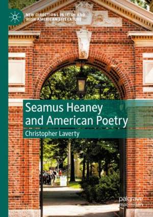 Seamus Heaney and American Poetry de Christopher Laverty