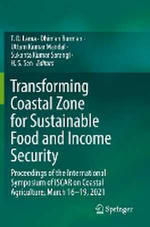 Transforming Coastal Zone for Sustainable Food and Income Security: Proceedings of the International Symposium of ISCAR on Coastal Agriculture, March 16–19, 2021 de T.D. Lama