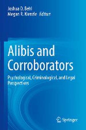 Alibis and Corroborators: Psychological, Criminological, and Legal Perspectives de Joshua D. Behl