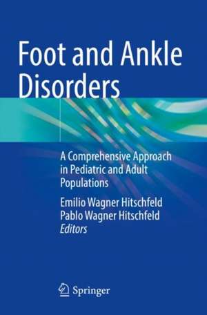 Foot and Ankle Disorders: A Comprehensive Approach in Pediatric and Adult Populations de Emilio Wagner Hitschfeld