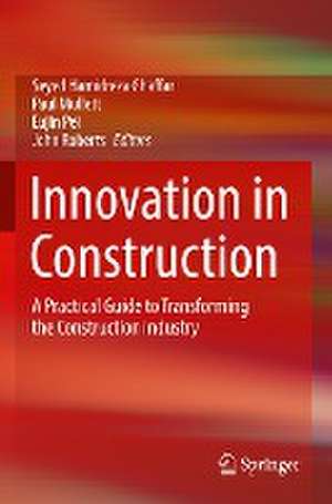 Innovation in Construction: A Practical Guide to Transforming the Construction Industry de Seyed Hamidreza Ghaffar