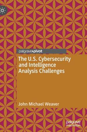 The U.S. Cybersecurity and Intelligence Analysis Challenges de John Michael Weaver