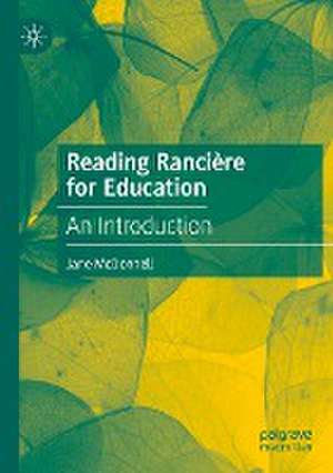 Reading Rancière for Education: An Introduction de Jane McDonnell