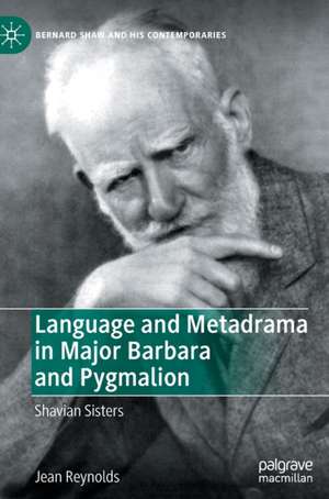 Language and Metadrama in Major Barbara and Pygmalion: Shavian Sisters de Jean Reynolds