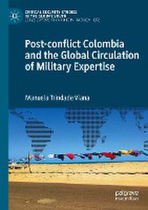 Post-conflict Colombia and the Global Circulation of Military Expertise de Manuela Trindade Viana