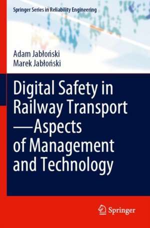 Digital Safety in Railway Transport—Aspects of Management and Technology de Adam Jabłoński