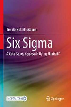 Six Sigma: A Case Study Approach Using Minitab® de Timothy D. Blackburn