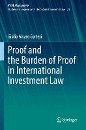 Proof and the Burden of Proof in International Investment Law de Giulio Alvaro Cortesi