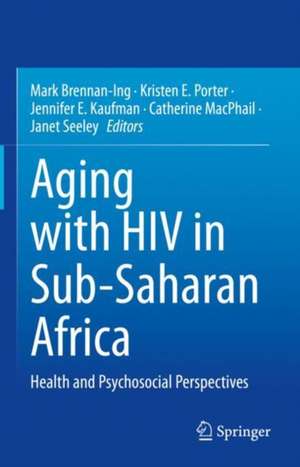 Aging with HIV in Sub-Saharan Africa: Health and Psychosocial Perspectives de Mark Brennan-Ing