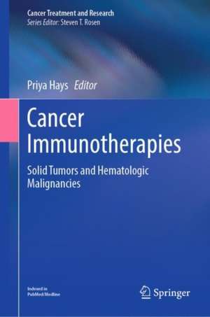 Cancer Immunotherapies: Solid Tumors and Hematologic Malignancies de Priya Hays