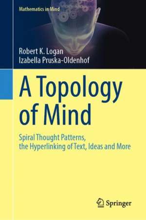 A Topology of Mind: Spiral Thought Patterns, the Hyperlinking of Text, Ideas and More de Robert K. Logan