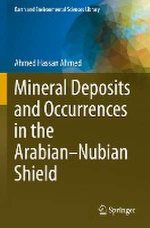 Mineral Deposits and Occurrences in the Arabian–Nubian Shield de Ahmed Hassan Ahmed